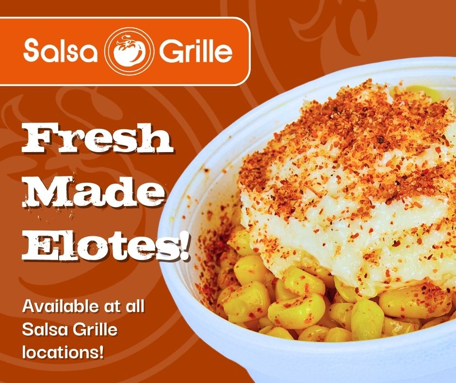 We love our elotes so much that we’ve made them available at all four of our locations! Stop into any Salsa Grille location, and ask to try a sample!

#BigFreshFlavors