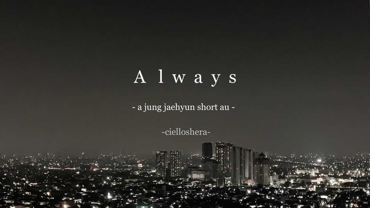 — 𝘼𝙡𝙬𝙖𝙮𝙨

a jung jaehyun short AU.