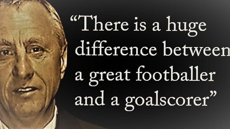 “Há uma grande diferença entre um grande futebolista e um goleador.”

Johan Cruyff