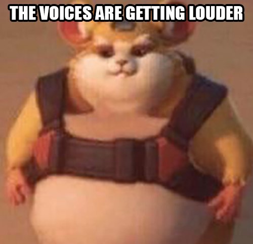 The voices are getting louder make it stop. #goofymime #memes #caption