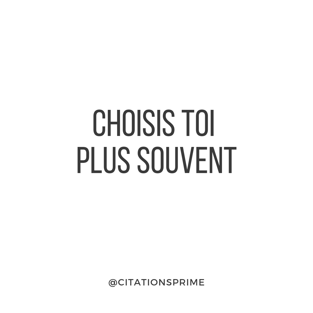 "Choisis toi plus souvent."