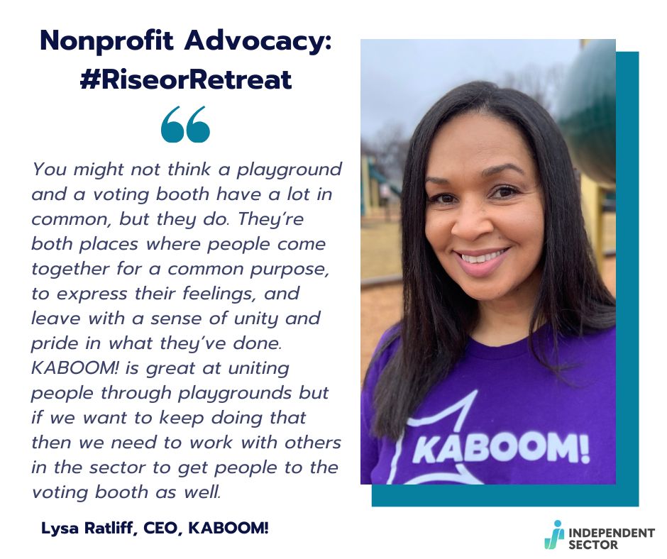 📣 Nonprofit Advocacy Report Endorsement 📣 

Partner Quote: <a href="/lysaratliff/">Lysa Ratliff</a> CEO of <a href="/kaboom/">KABOOM!</a>❗💥 

Read 📖 the full report here ➡️ independentsector.co/AdvocacyResear…! #RiseorRetreat #IndSector