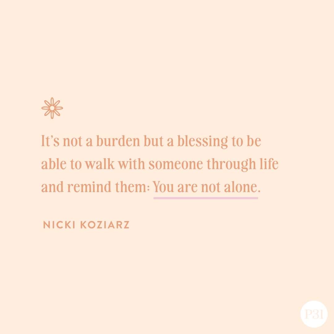 "It's not a burden but a blessing to be able to walk with someone through life and remind them: You are not alone." <a href="/NickiKoziarz/">Nicki Koziarz</a> <a href="/proverbs/">Proverbs</a> #blessing #neveralone #grace