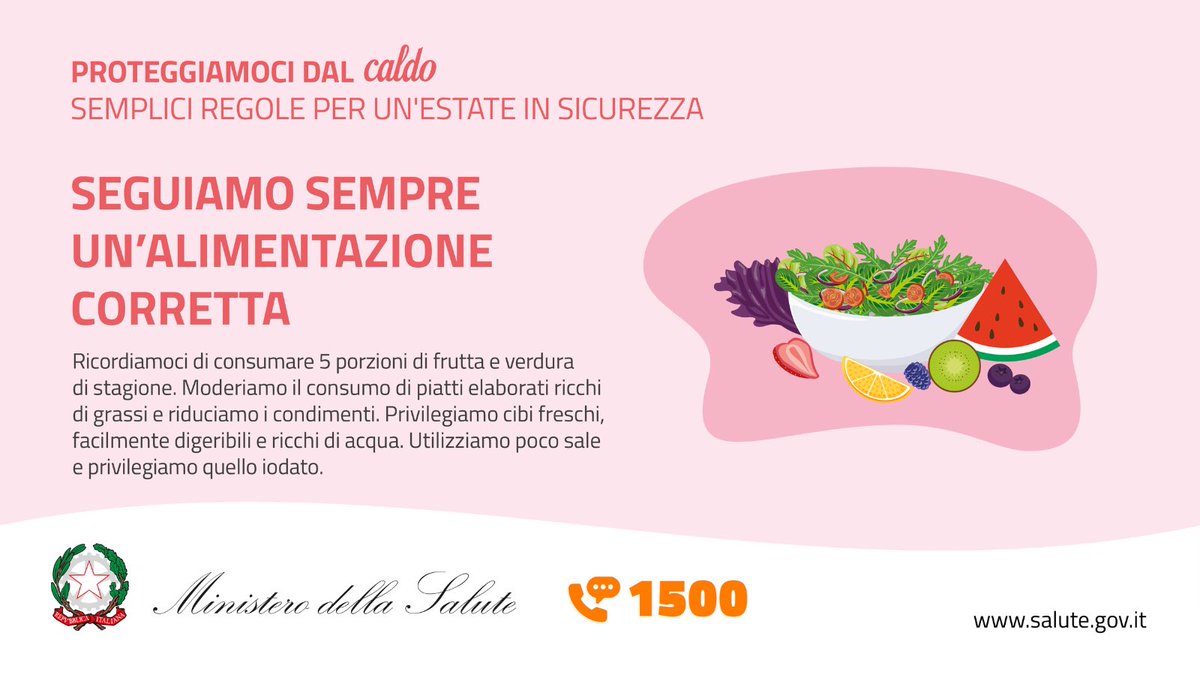 ☀️Per un'estate in sicurezza #ProteggiamocidalCaldo!
🍉Segui un'alimentazione corretta:
✅Consuma 5 porzioni di frutta e verdura
✅Modera il consumo di piatti elaborati
✅Riduci i condimenti
✅Privilegia cibi freschi
✅Riduci il consumo di sale

📞1500
salute.gov.it/caldo