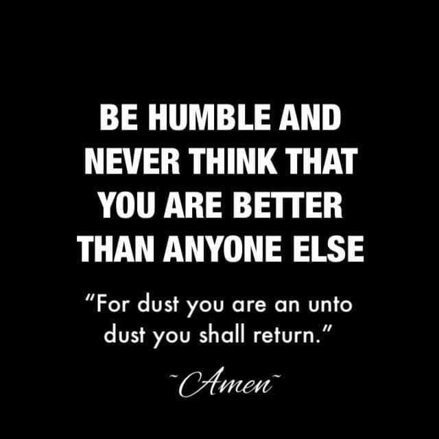Nothing in life is permanent ,
Be kind and humble ....
