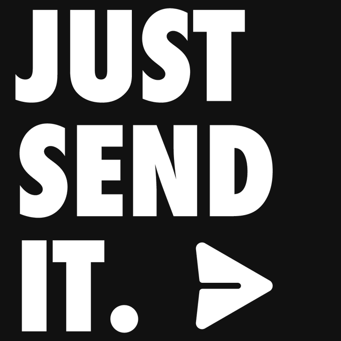 Just Send It