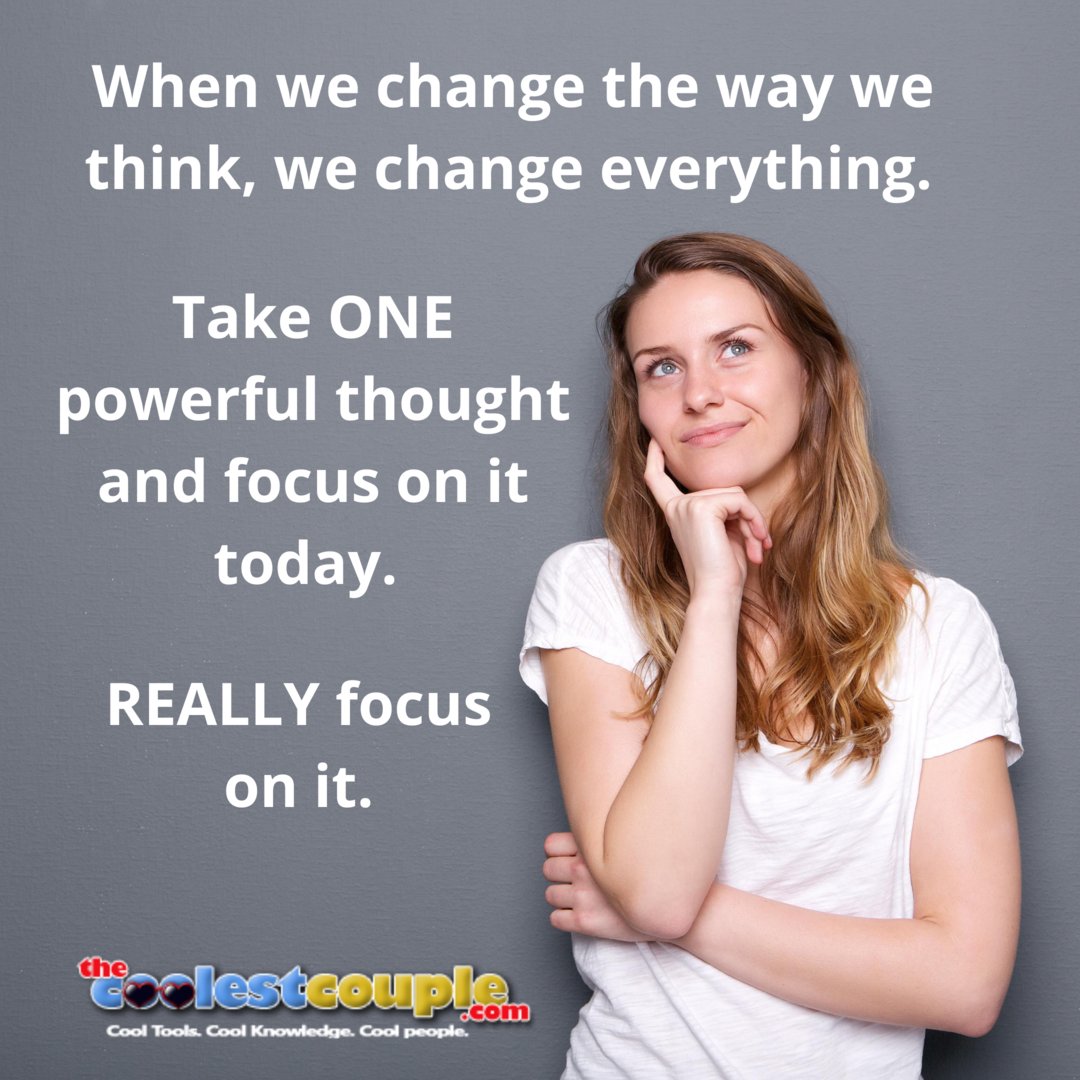 When we change the way we think, we change everything. Take ONE powerful thought and focus on it today. REALLY focus on it.

👉👉 TheCoolestCouple.com/FreeResource