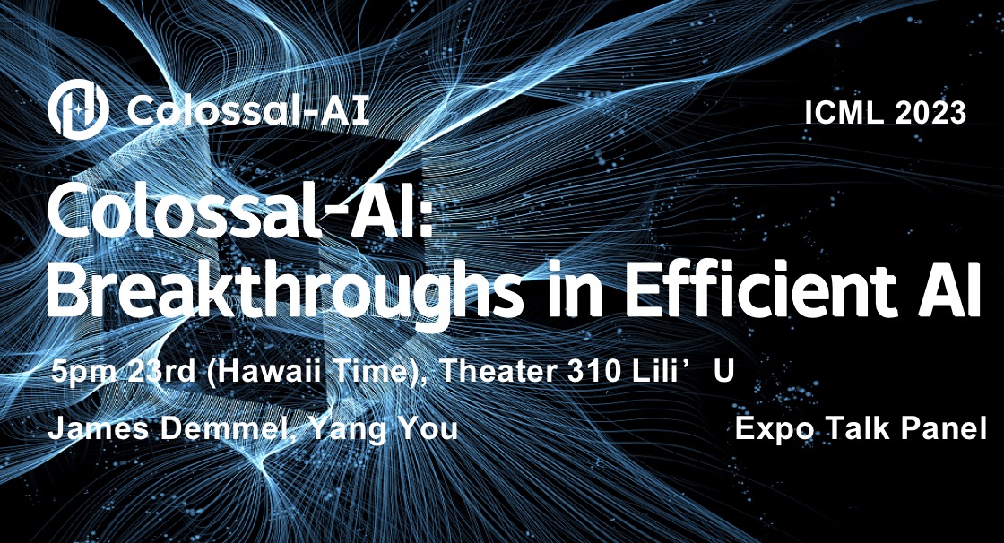 HPCAITech's tweet image. 🌟 Join us for a captivating talk panel on Colossal-AI: Breakthroughs in Efficient AI at ICML on July 23rd at 5 p.m. (Hawaii Time) 🚀 Professor James Demmel, HPC-AI Tech&apos;s CSO, will lead the discussion. Don&apos;t miss this eye-opening session! #AI #ICML #ColossalAI #Efficiency