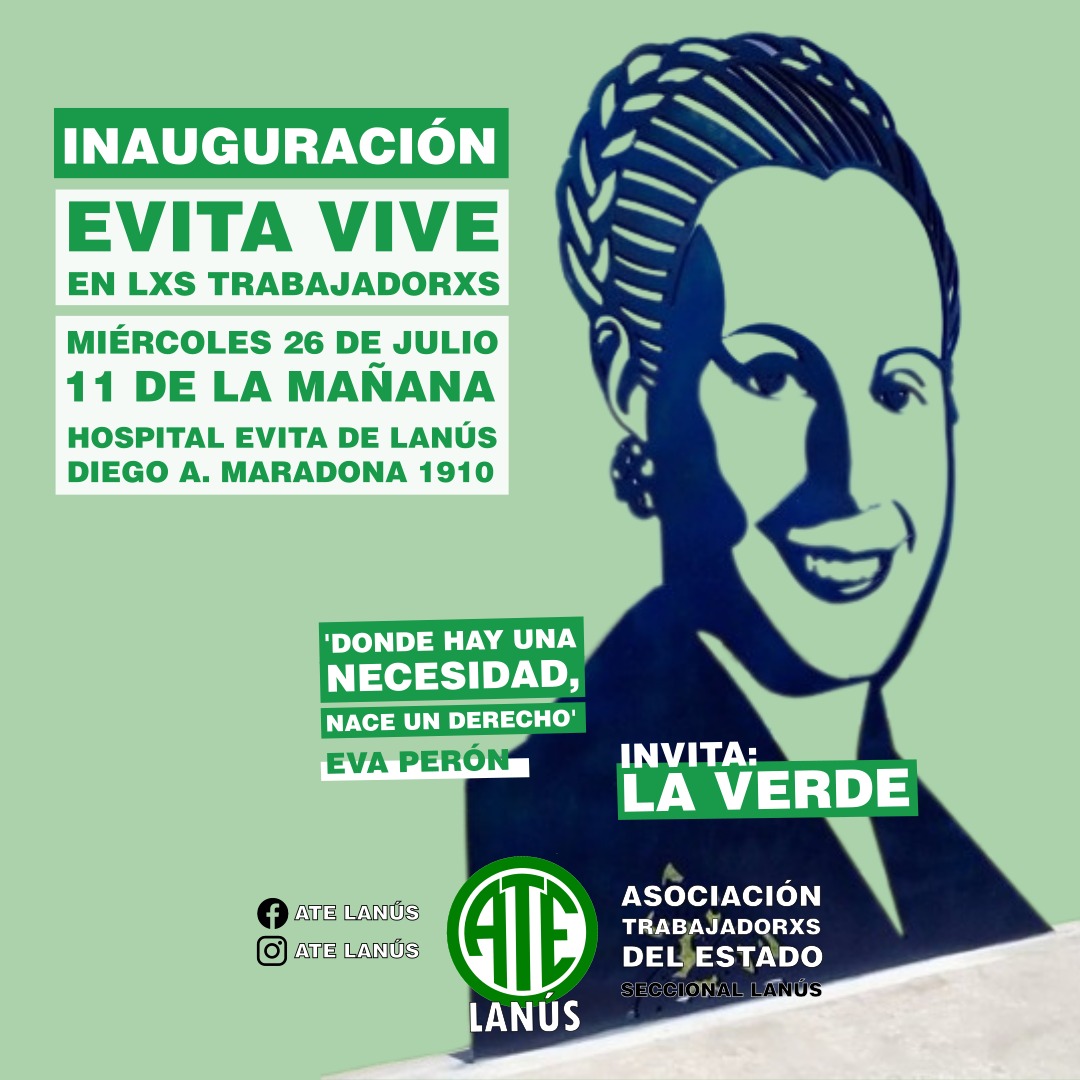 🟢 ACTO DE INAUGURACIÓN
'EVITA VIVE EN LXS TRABAJADORXS' 
A 71 años de su paso a la inmortalidad, lxs compañerxs de la agrupación Verde vamos a emplazar una silueta de Evita en nuestro hospital.

Nos encontramos este 26 de julio, a las 11 hs, en el Hospital Evita de Lanús