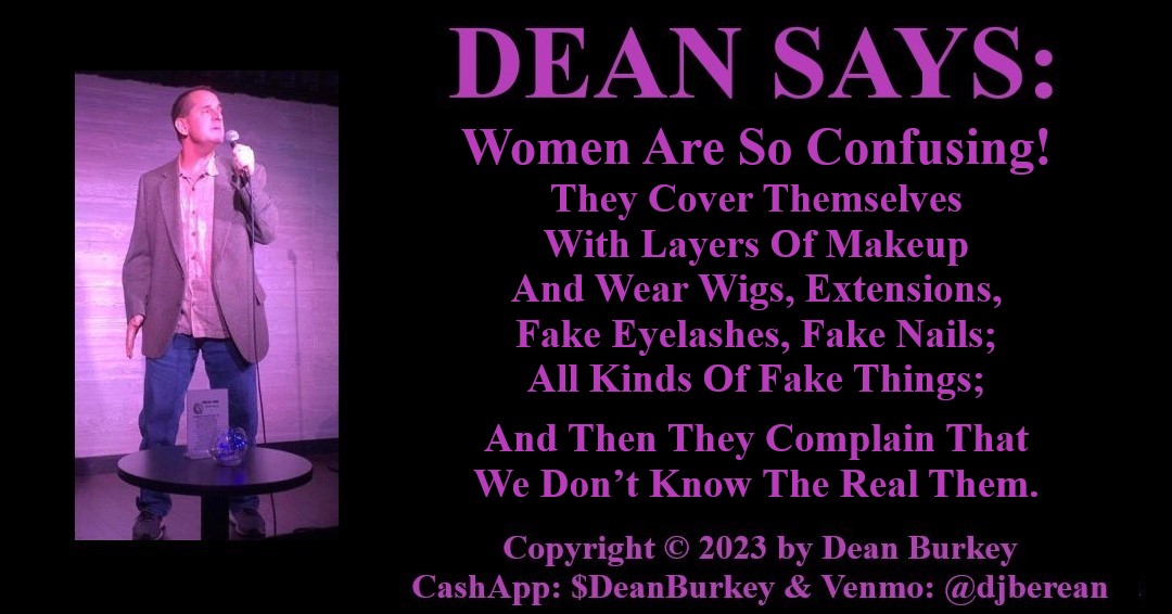 #ButItsCoolBecauseEvenRealityIsntRealAnymore #PleaseLike #PleaseShare #DeanSays #funny #comedy #Social #SocialMedia #Beauty #Love #Women #Confusing #Confusion #TheSexes #GenderDifferences
Dean Writes: amzn.to/3ZwqFqe