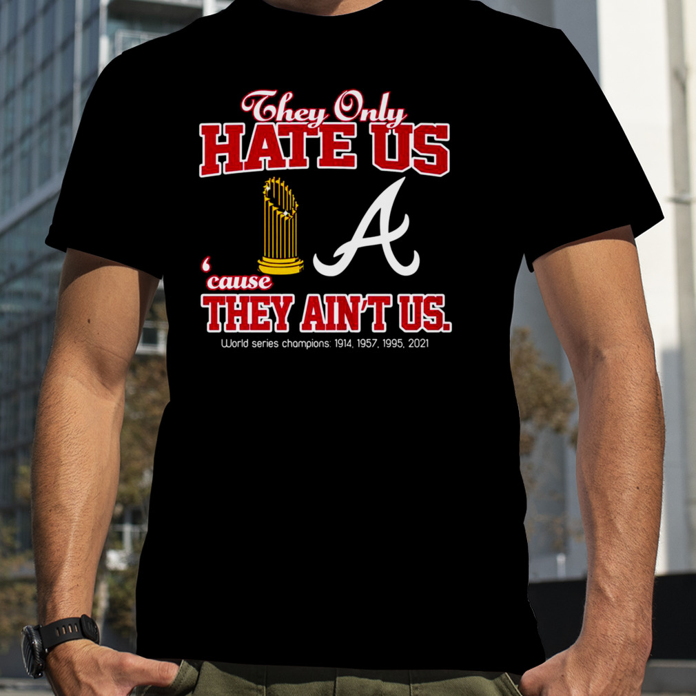 Atlanta Braves They Only Hate Us Because They Ain’t Us World Series Champions T Shirt https://t.co/HV2bwCdk9F https://t.co/pXhpB0qpCa