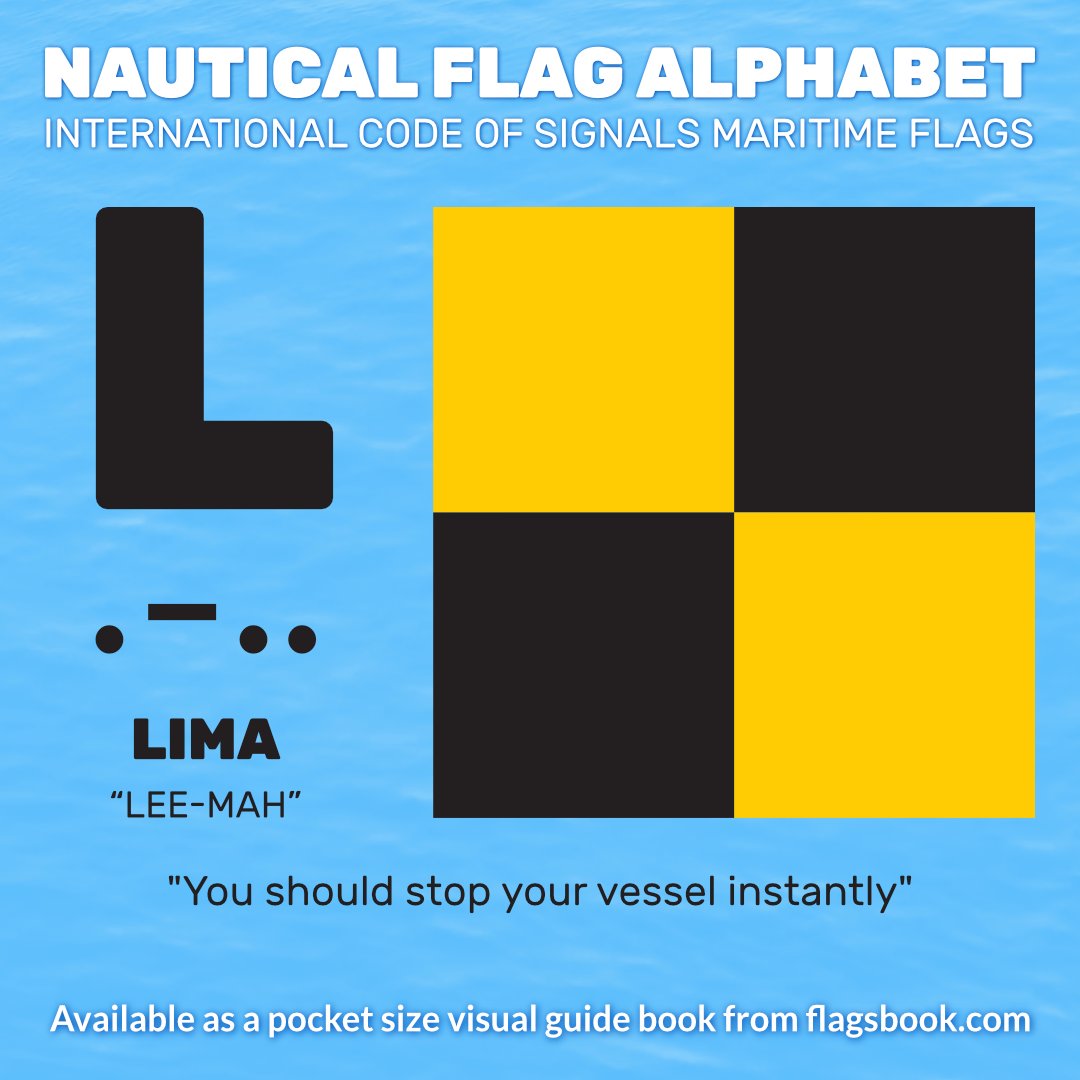 A-Z of International Code of Signals Flags

L
. - . .
LIMA
“LEE-MAH”
'You should stop your vessel instantly'

#Signalflags #nauticalflagalphabet #Nauticalflags #coolmariners #tugboat #superyacht #boatinglife #yachtclub #onthewater #yachtingworld #harbour #sailorlife #shiplovers