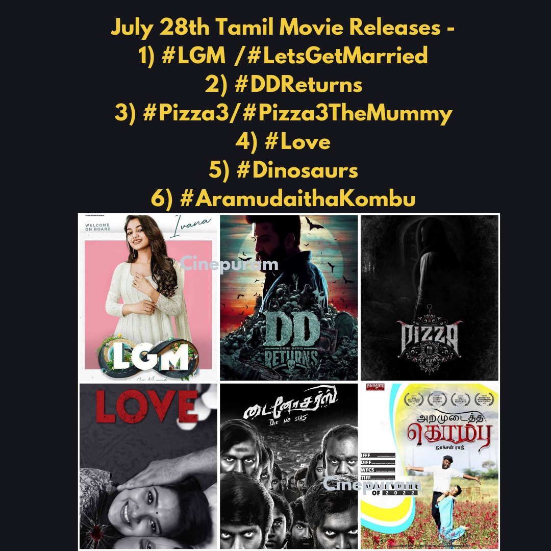 July 28th Tamil Movie Releases -

1) #LGM   /#LetsGetMarried
2) #DDReturns
3) #Pizza3/#Pizza3TheMummy
4) #Love
5) #Dinosaurs
6) #AramudaithaKombu