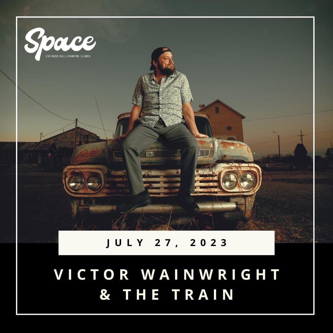 Victor Wainwright &amp; The Train at Evanston SPACE! July 27 • Evanston, IL. 
🎟️ Tickets: victorwainwright.com/live