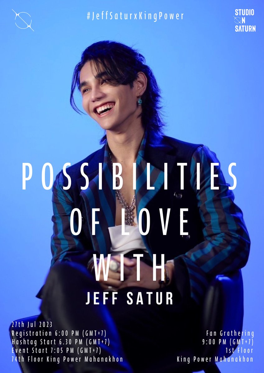 •Possibilities of Love with Jeff Satur• ㅇ27 July 2023 ㅇ7:05PM (GMT+7) ㅇMahanakhon Tower 74th FL. ㅇ#.JeffSaturxKingPower 📳Hashtag start 6:30PM (GMT+7) 🌻FAN Gathering ㅇ9:00PM (GMT+7) ㅇMahanakhon Tower 1st FL. ㅇกิจกรรมรวมพลเริ่มเวลา 21:00 น. มาเจอกันเยอะๆนะคะ!