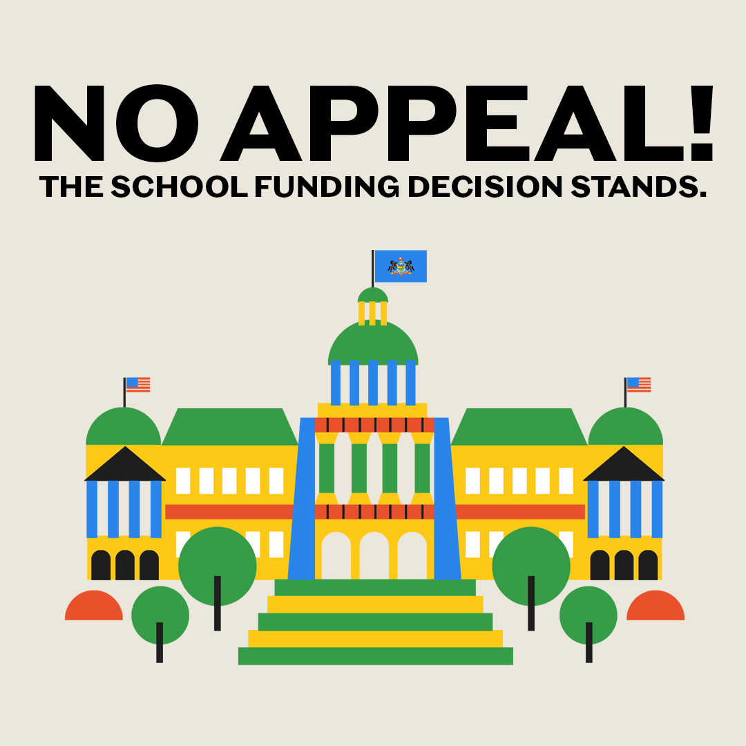 NEWS: Legislative leaders will NOT appeal the Feb. 7th decision finding that Pennsylvania's public school funding system is unconstitutional. The decision is now final. It's time to build a system that provides for quality public schools in every community, regardless of wealth