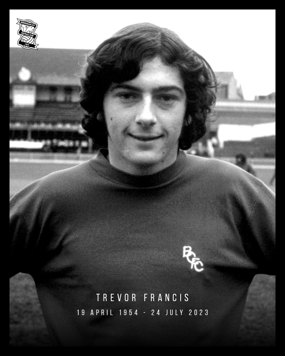 Blues is deeply saddened and shocked to learn of the passing of Club legend Trevor Francis, at the age of 69 on Monday 24 July 2023.
 
Trevor will forever be revered as a giant of the Club, the player everyone wanted to see. He represented Blues on 330 occasions, scoring 133