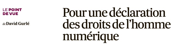 Depuis le temps que nous en parlons! 

👍"Il est vital de mettre en place une
déclaration des droits de l’homme nu-
mérique <a href="/DavidGurle/">David Gurle</a> dans <a href="/LesEchos/">Les Echos</a> 
S'agissant des #HumanitésNumériques, la team <a href="/Re_Enchanter/">ReEnchanter Internet 🎙📽 🎧🌍🤖</a> parle de "Déclaration universelle des droits humains numériques".