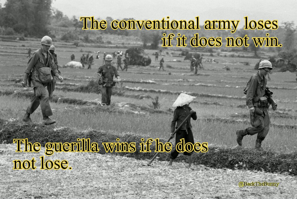 We want this more than them.

We're more sophisticated, robust, well-funded, and coordinated than the guerillas before us. And we have the dominant motivation: we're fighting for what we believe in.

We don’t have to defeat them. We just have to not die.

We are going to win.