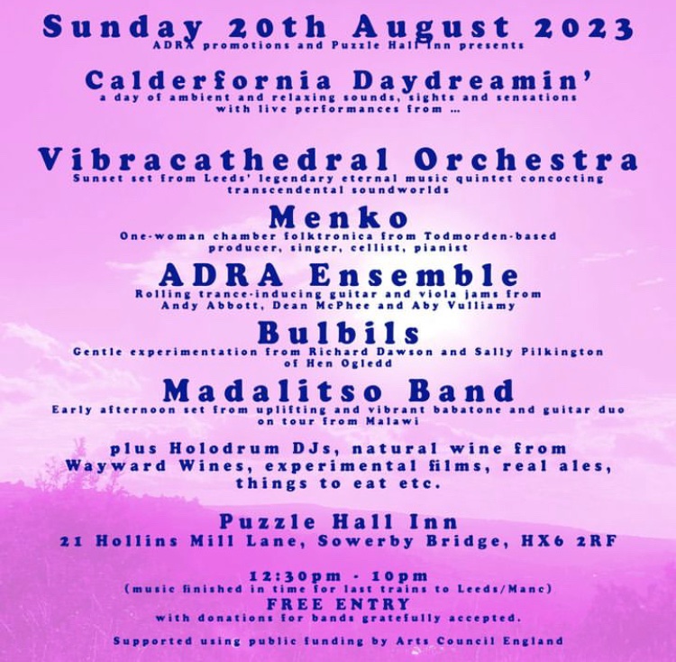 Just 2 weeks until Calderfornia Daydreamin: a free day of ambient experimental music <a href="/puzzlehallinn/">Puzzle Hall Inn</a> in Sowerby Bridge w/ Vibracathedral Orchestra, Bulbils, ADRA Ensemble, Menko, Madalitso Band, <a href="/_holodrum_/">HOLODRUM</a>  DJs + more @astralsocialite <a href="/richarddawson12/">rich(ard) dawson</a> @deanmcphee <a href="/AbyVulliamy/">Unnecessary Spectacles</a>