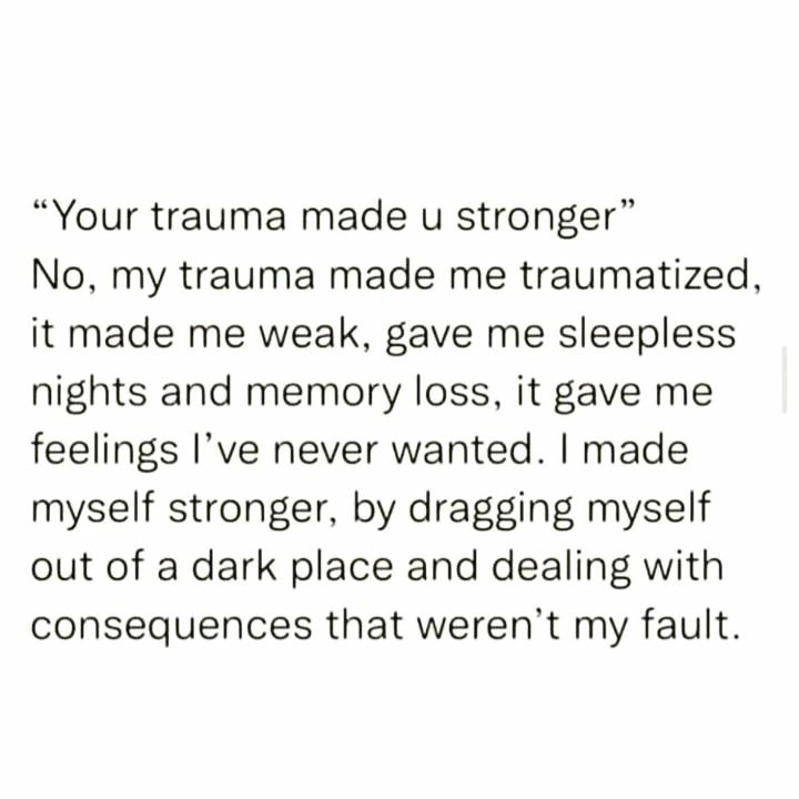Trauma didn't make me stronger, I made myself stronger.
