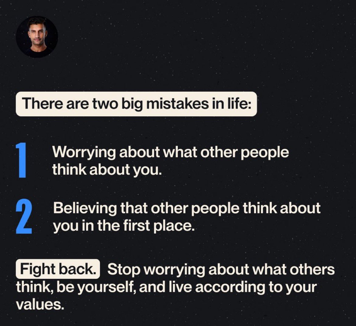 Two big mistakes in life:

1. Worrying about what other people think about you.

2. Believing that other people think about you in the first place.

The Spotlight Effect says that we overestimate the degree to which other people are noticing or observing our actions.

Fight back.