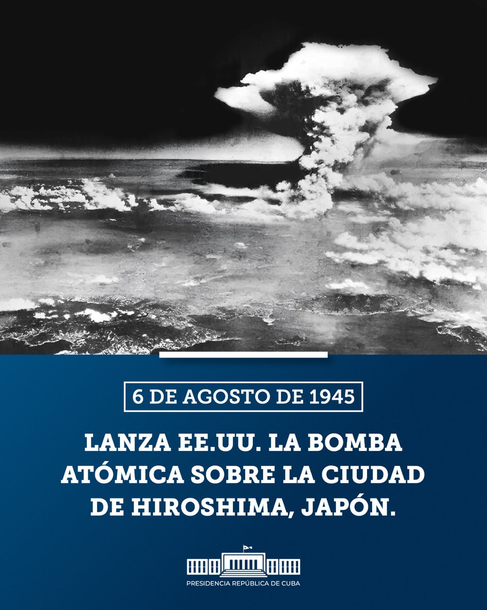 78 años del horror que quemó 170 mil seres humanos con sus bienes y sus memorias. Solo hay un modo de evitar que se repita: la eliminación total, irreversible y verificable de las armas nucleares. #CubaPorLaVida #HiroshimaDay