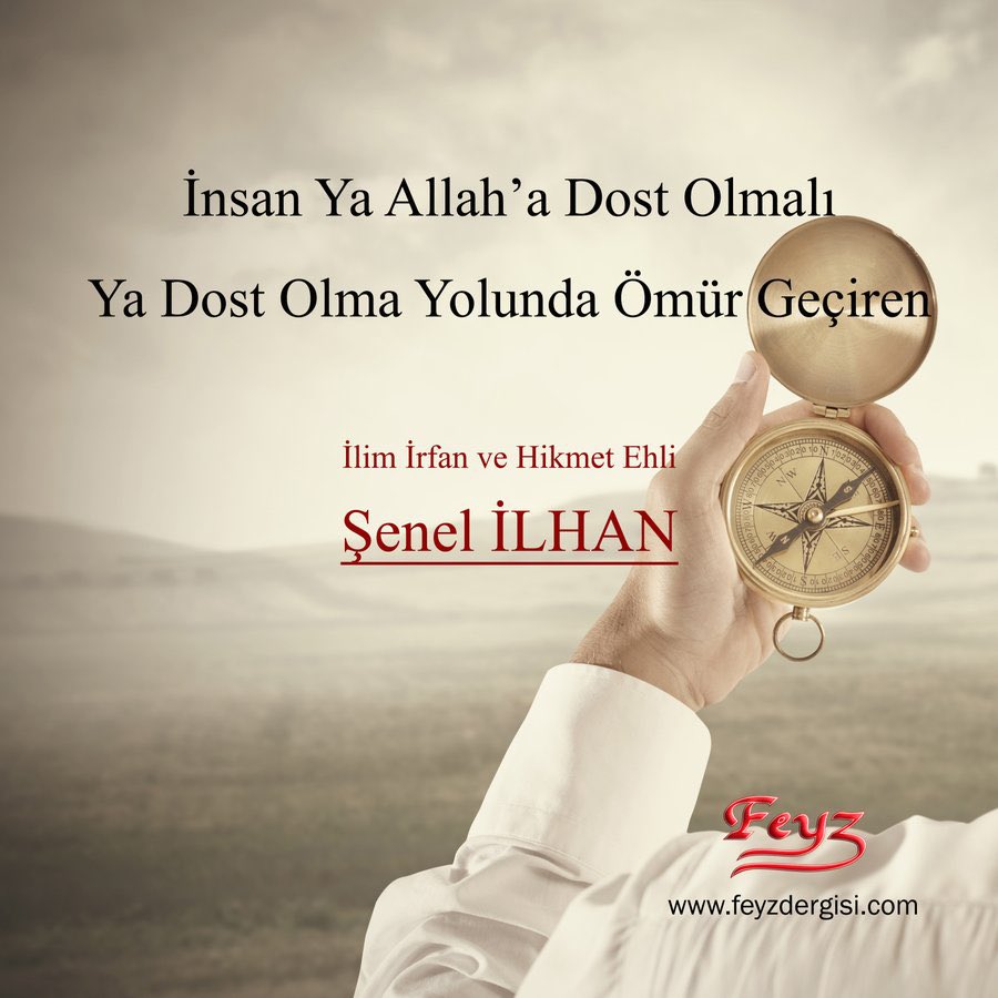 İnsan Ya Allah’a Dost Olmalı Ya Dost Olma Yolunda Ömür Geçiren
İlim İrfan ve Hikmet Ehli Şenel İLHAN

İnsan ya Allah’a dost olmalı ya dost olma yolunda ömür geçiren… Ama hem ahlaksız hem nakıs ve hem de tembel olduğu halde evliyalık, taslamamalı!.. Bunun en büyük günahlar