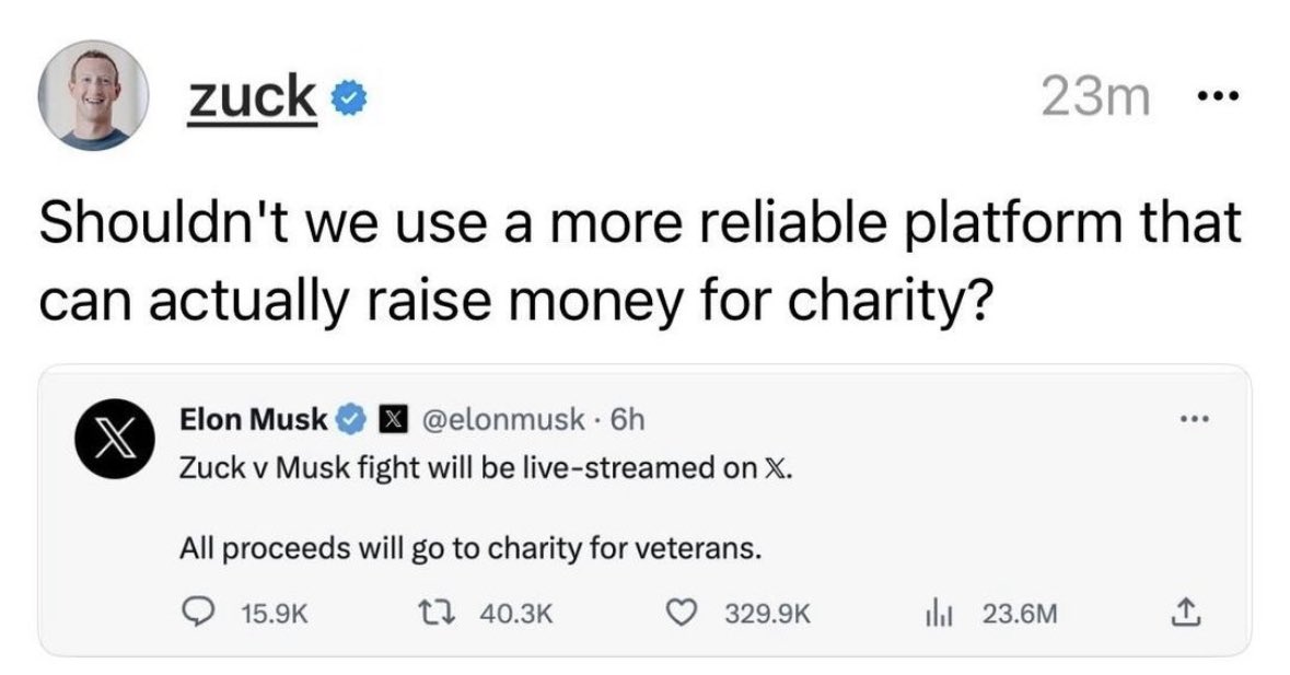 The war of words has already started between Zuck and <a href="/elonmusk/">Elon Musk</a>. 

I would love to hear Musk’s punch-back on this. 

I would recommend that Musk make this a Twitter pay per view event where X Premium members get to watch it for a discount. Facebook could also stream the event for