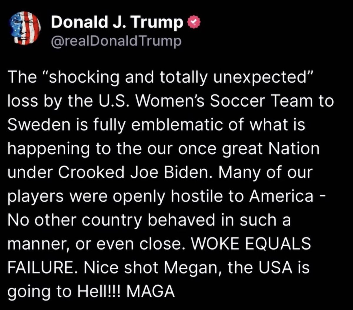 〈画像訳〉
DJT🇺🇸 

アメリカ女子サッカーチームのスウェーデンからの 「衝撃的でまったく予期せぬ」敗戦は、ペテン師ジョー・バイデンのもとで、かつて偉大だったこの国に何が起きているかを完全に象徴しています

選手たちの多くが公然とアメリカを敵視していました

目覚めイコール失敗