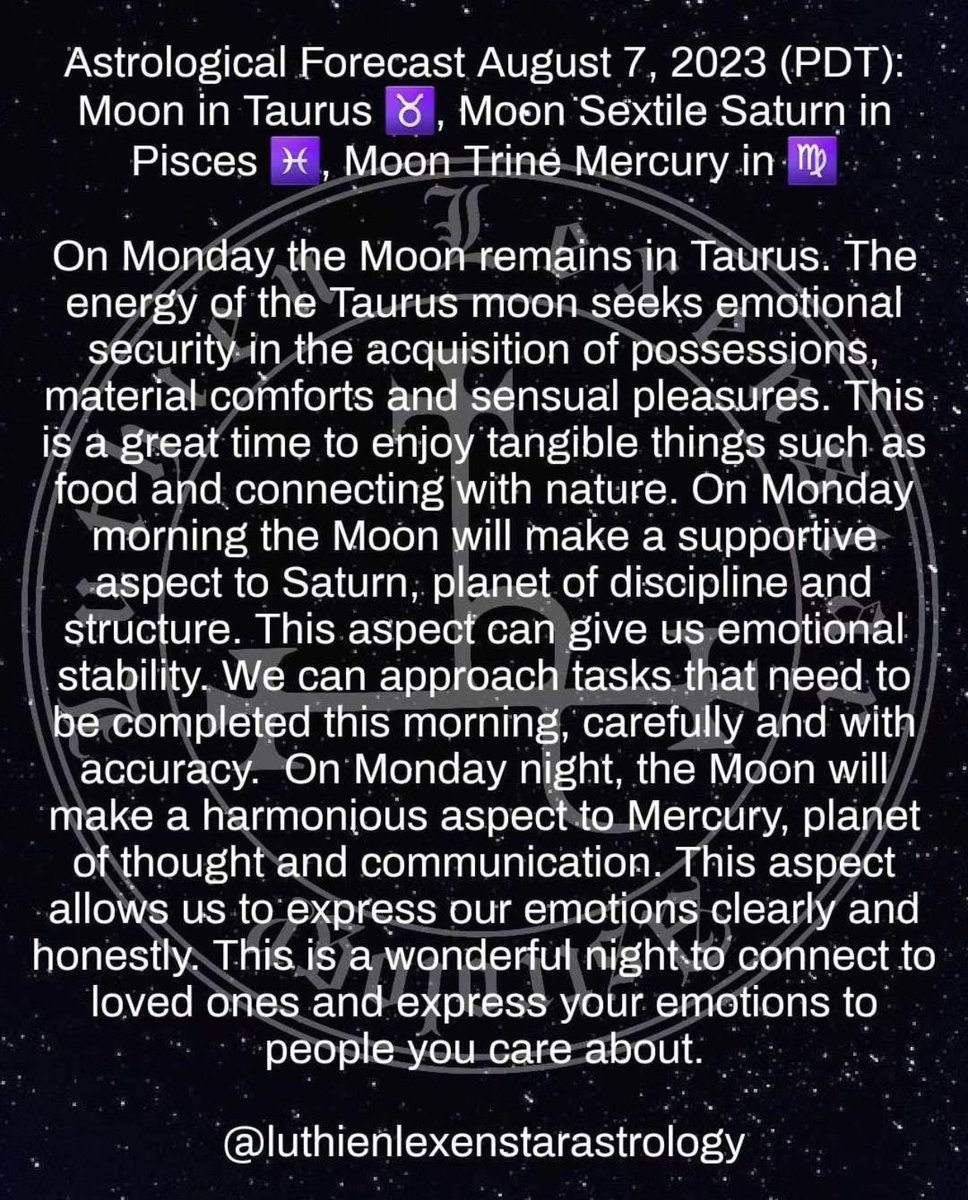 SoulfulSynergy's tweet image. Astrological Forecast August 7, 2023 (PDT): Moon in Taurus ♉, Moon Sextile Saturn in Pisces ♓, Moon Trine Mercury in Virgo ♍

#astrology #planetaryenergies #moonintaurus #moonsextilesaturn #moontrinemercury #spiritualevolution #spiritualalignment #emotionalalchemy #awakening