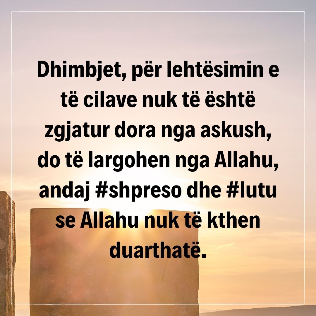 SedatIslami1981's tweet photo. Dhimbjet, për lehtësimin e të cilave nuk të është zgjatur dora nga askush, do të largohen nga Allahu, andaj #shpreso dhe #lutu se Allahu nuk të kthen duarthatë. https://t.co/XZn5fW5SUO