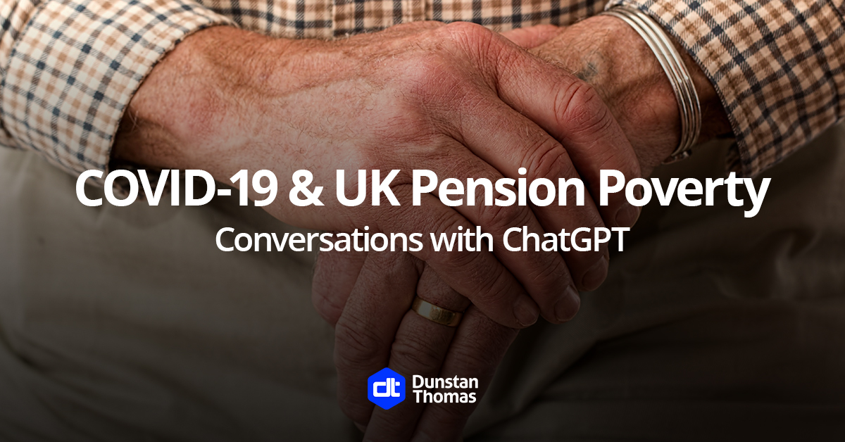 In Dunstan Thomas' series 'Conversations with ChatGPT' we give #GenerativeAI a series of prompts about #pensions and the general #financialservices industry. 

Here, we ask about 'How the COVID-19 pandemic may have affected UK #pensionpoverty levels.
dthomas.co.uk/content/media/…