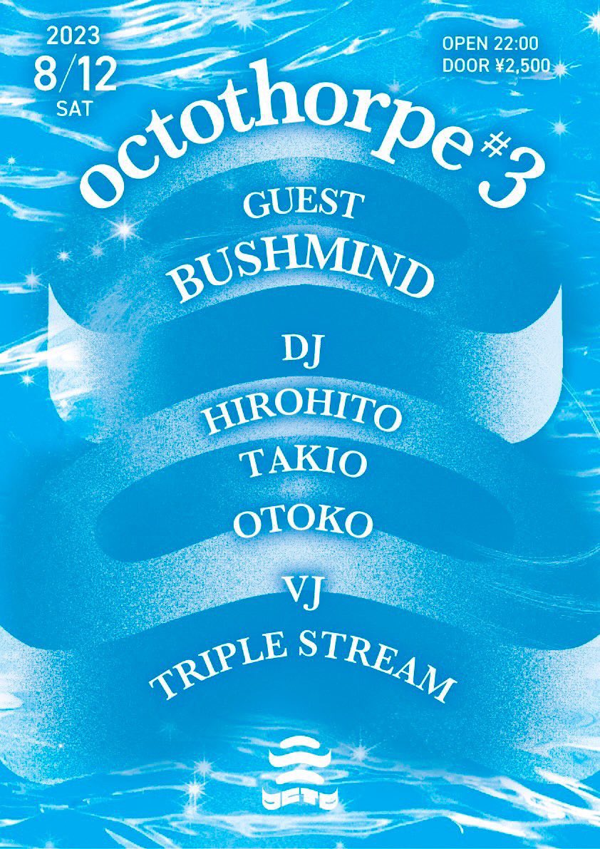 2023/8/12(Sat)
octothorpe#3
at OCTO 新潟市
OPEN 22:00
CHARGE 2,500yen

GUEST
BUSHMIND

DJ's
HIROHITO
TAKIO
OTOKO

VJ
TRIPLE STREAM