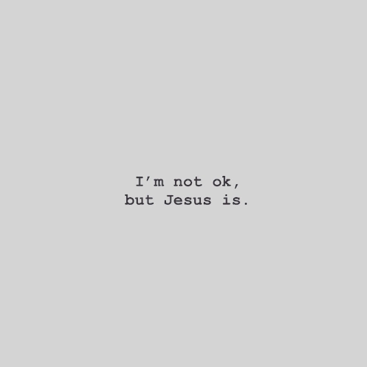 // o k //
It’s ok to not be ok.

But it’s not ok to let your story end there.

The full story is, “I’m not ok, but Jesus is ok.”

And if Jesus is in your story, you’re going to be ok in Him.

 Mark 2:17