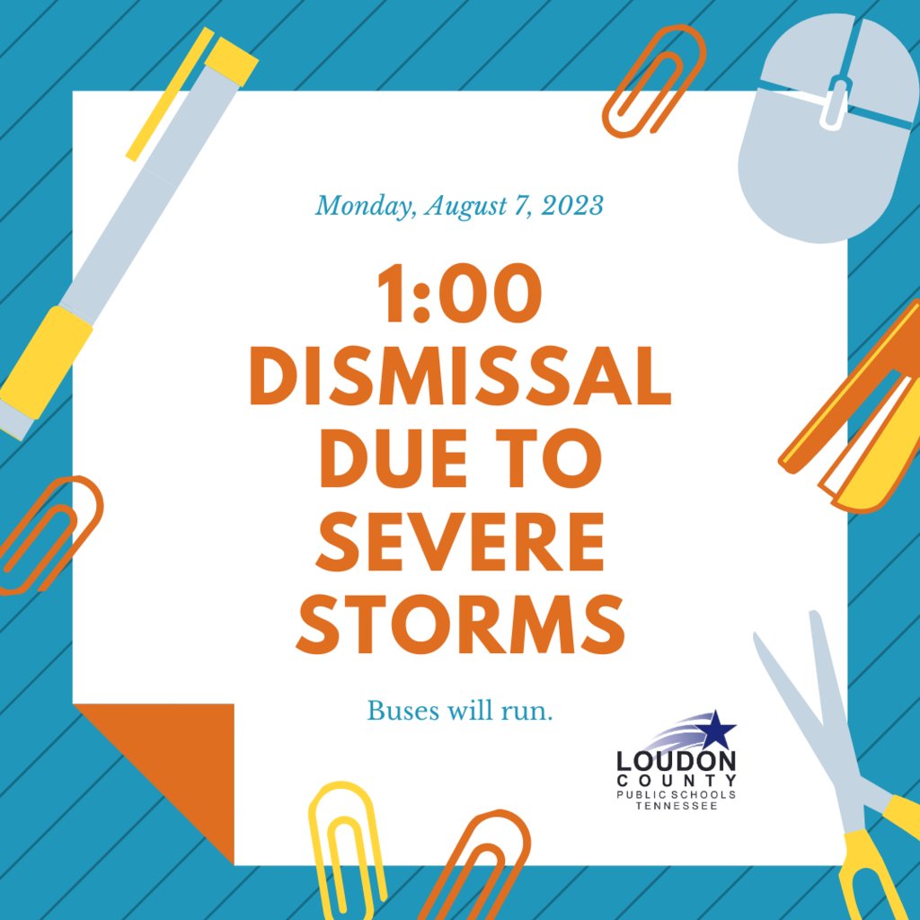 Loudon County Schools will close Aug. 7, 2023 at 1:00 PM due to incoming severe storms.  Buses will run.
