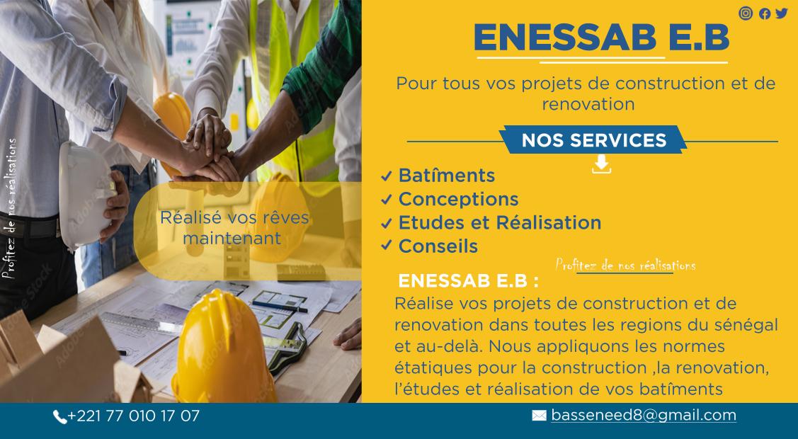 ENESSAB E.B :
Réalise vos projets de construction et de rénovation dans toutes les regions du Sénégal et au-delà. Nous appliquons les normes étatiques pour la construction, la rénovation ,l'études et réalisation de vos Bâtiments 
 ENESSAB E.B sur WhatsApp. wa.me/message/IQM7HF…