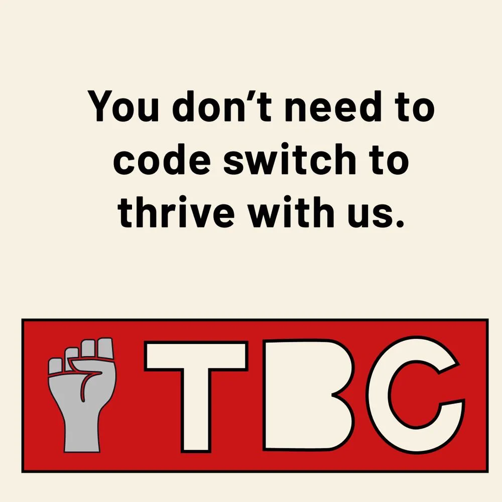 You don’t need to code switch to thrive with us with TBC logo under the words 