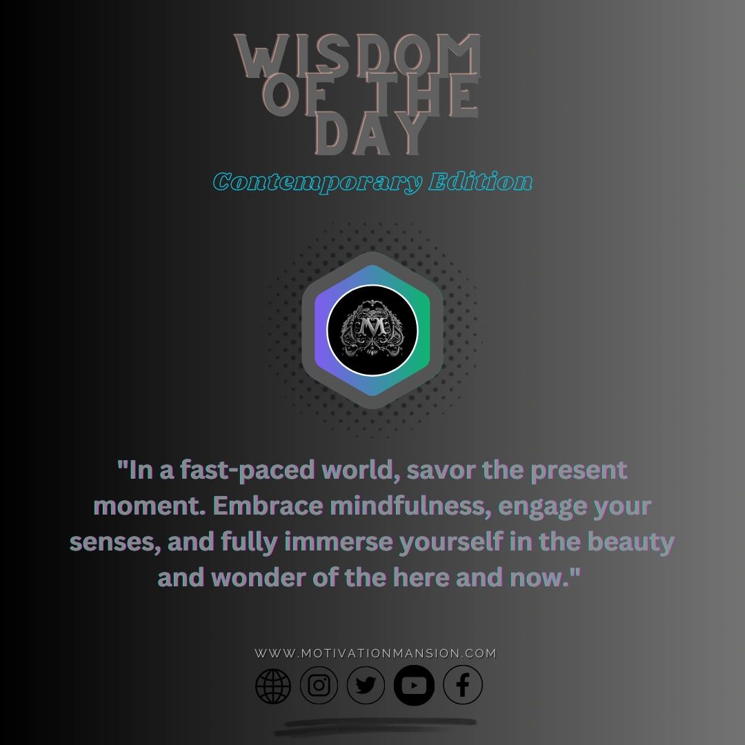 Take a deep breath, let go of distractions, and immerse yourself fully in the richness of now. 

#SavorTheMoment #EmbraceMindfulness #BePresent #LiveInTheNow #Gratitude #ImmerseYourself #MindfulLiving #AppreciateLife #TreasureThePresent #motivationmansion