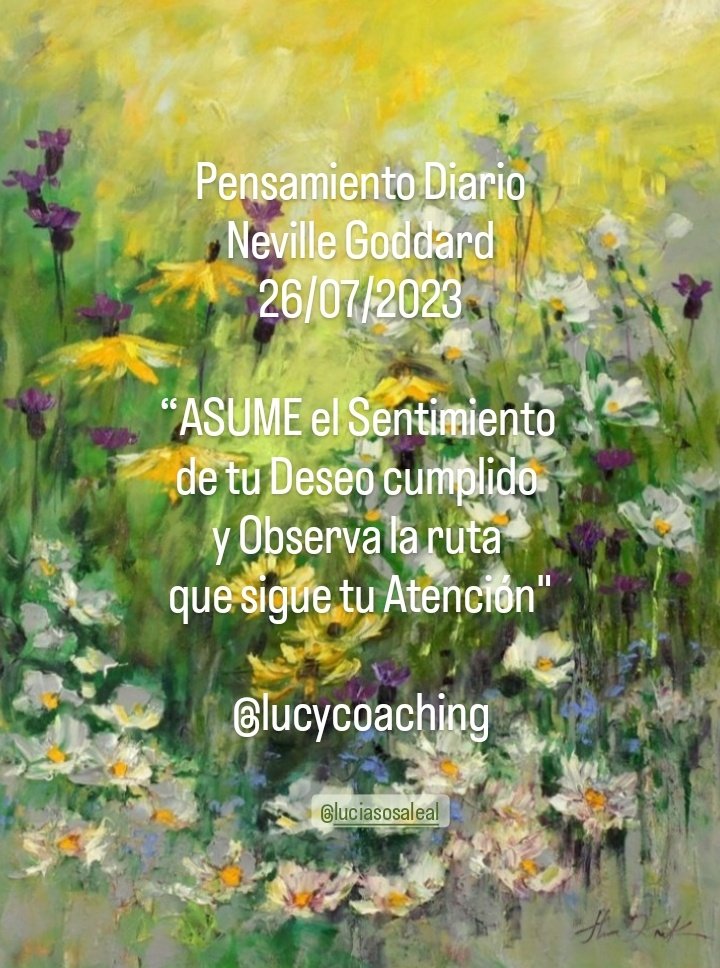 luciasosaleal's tweet photo. Pensamiento Diario
Neville Goddard
26/07/2023

“ASUME el Sentimiento de tu Deseo cumplido y Observa la ruta que sigue tu Atención"

@lucycoaching x #IG
#Pensamiento
#NevilleGoddard
#26Jul2023
#Ser #Estar #Pensar #Sentir #Asumir #Desear #Observar #ElAmorSana #SoyTuCoach #Coaching https://t.co/URHrddiDPD
