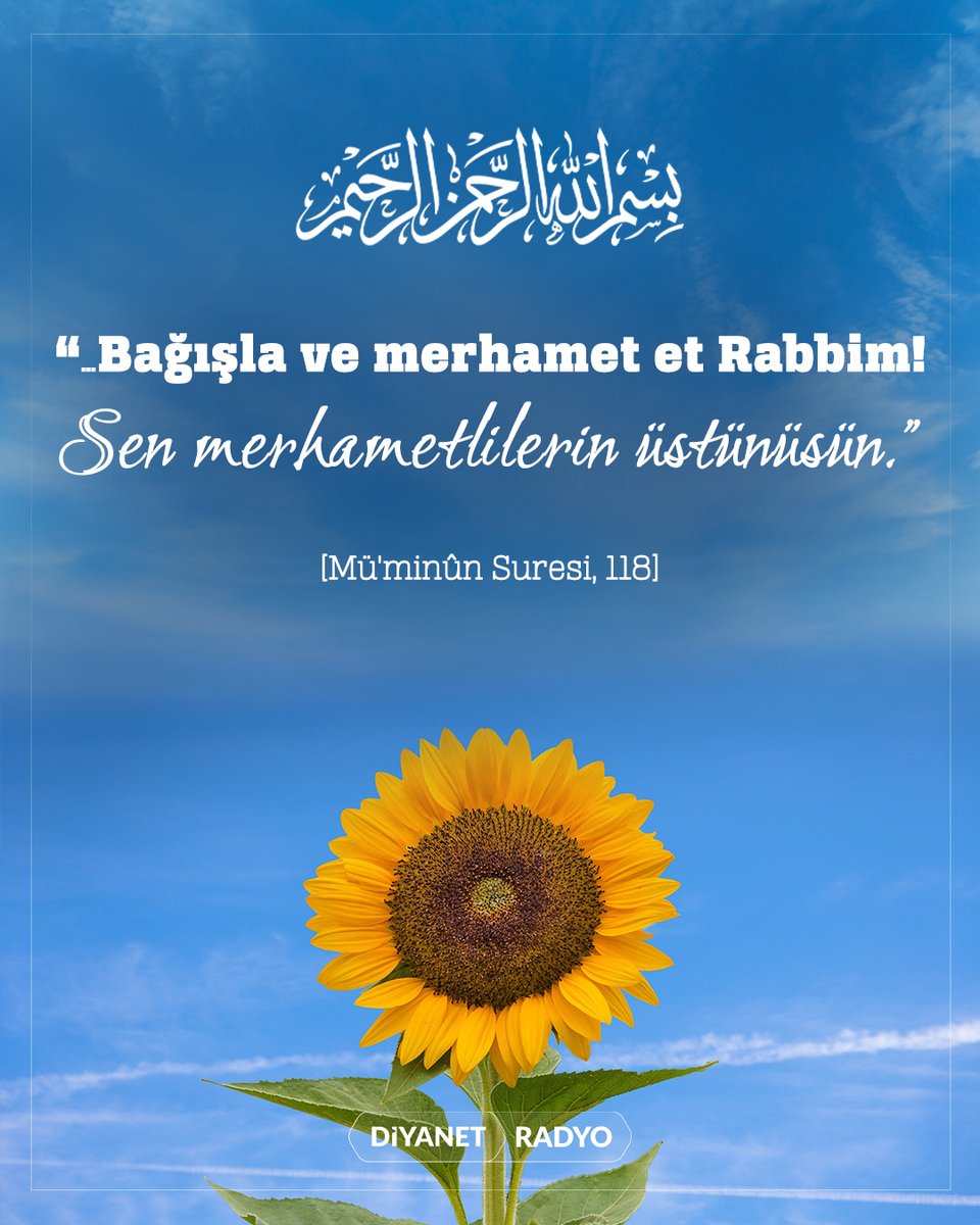 Rahmân ve Rahîm olan Allah'ın adıyla

❝...Bağışla ve merhamet et Rabbim! Sen
merhametlilerin üstünüsün.❞

[Mü'minûn Suresi,118] 

#Kuran #KuranıKerim