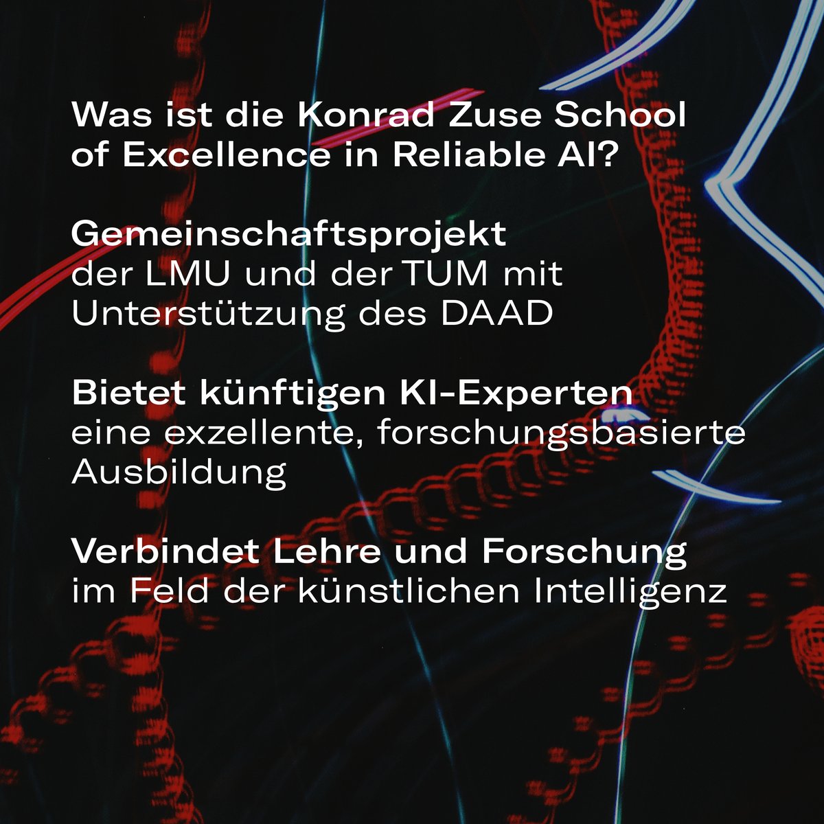 StMWK_Bayern's tweet image. Die Konrad Zuse School of Excellence in Reliable AI bildet zukünftige Spitzenkräfte im Bereich #KI aus. Sie agiert als global vernetztes Bindeglied zwischen internationaler #Spitzenforschung und innovativer #Lehre. Im Mittelpunkt ihrer Arbeit steht die #Zuverlässigkeit von KI. 💡
