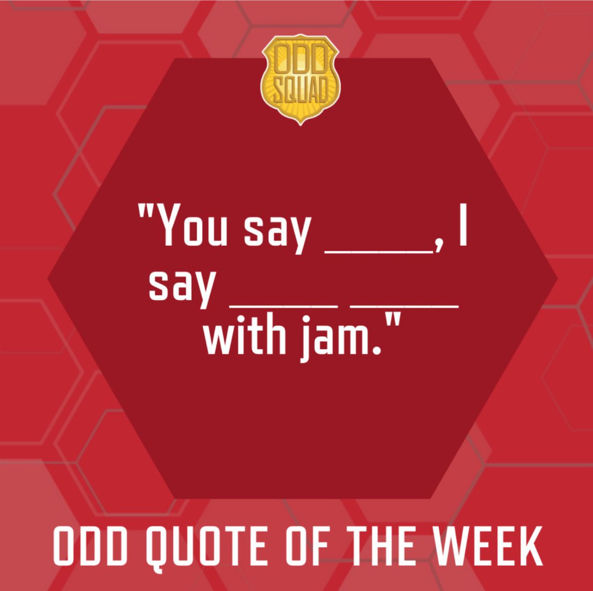 Agents, can you finish our Odd Quote of the Week?