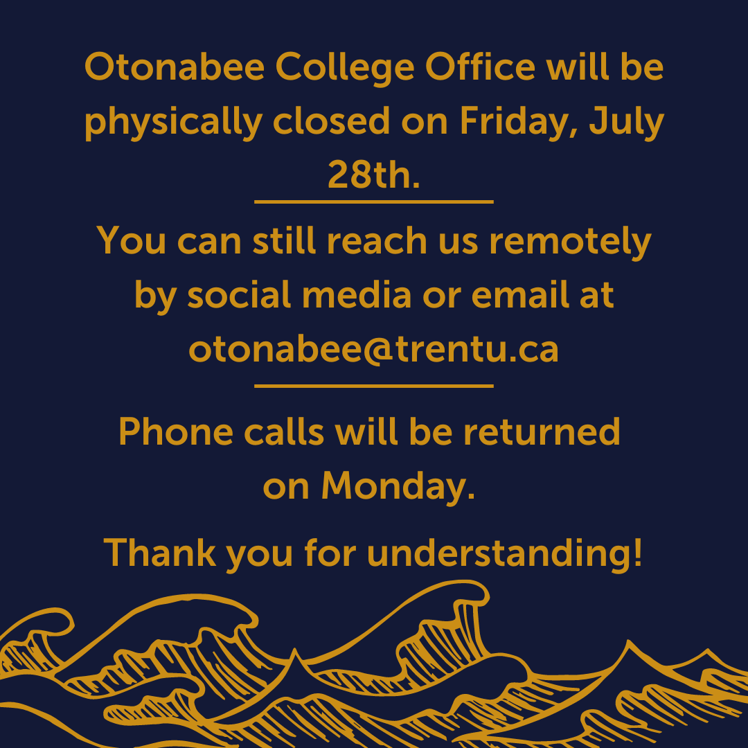 Hey OC! The Otonabee College Office will be physically closed tomorrow (Friday, July 28th). You can still reach us through social media and email at otonabee@trentu.ca. Any phone calls will be returned on Monday, July 31st. Thank you for understanding!