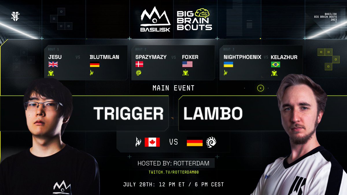 BASILISK (@basilisk_gg) on Twitter photo BASILISK Big Brain Bouts #35
Hosted by <a href="/RotterdaM08/">Kevin van der Kooi 🇺🇦</a>
Friday, July 28th, 12pm ET / 6pm CEST
🧠Watch smart sports🧠
Jesu VS Blutmilan
<a href="/Spazymazysc2/">Martin "Spazymazy" Mouritzen</a> VS <a href="/FoxeRSC/">FoxeR | Flobio</a>
<a href="/NightPhoenixSC2/">Oleksii Zakharchuk</a> VS <a href="/Kelazhur/">Diego Schwimer</a>
<a href="/triggerSC2/">trigger</a> VS <a href="/LamboSC2/">LamboSC2</a> BASILISK Big Brain Bouts #35
Hosted by <a href="/RotterdaM08/">Kevin van der Kooi 🇺🇦</a>
Friday, July 28th, 12pm ET / 6pm CEST
🧠Watch smart sports🧠
Jesu VS Blutmilan
<a href="/Spazymazysc2/">Martin "Spazymazy" Mouritzen</a> VS <a href="/FoxeRSC/">FoxeR | Flobio</a>
<a href="/NightPhoenixSC2/">Oleksii Zakharchuk</a> VS <a href="/Kelazhur/">Diego Schwimer</a>
<a href="/triggerSC2/">trigger</a> VS <a href="/LamboSC2/">LamboSC2</a>