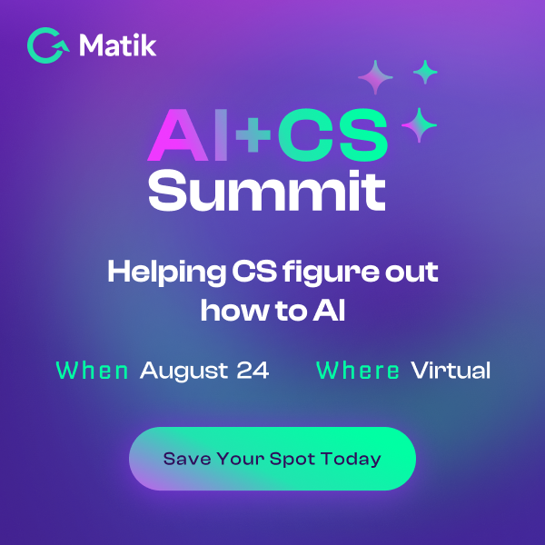 Ever wondered how should CS teams be using AI? Then join Matik's AI + Customer Success Summit. Hear everything from how to incorporate AI into CS strategies to how teams can start implementing AI in their daily workflows. Save your free spot: bit.ly/3O7AfvP