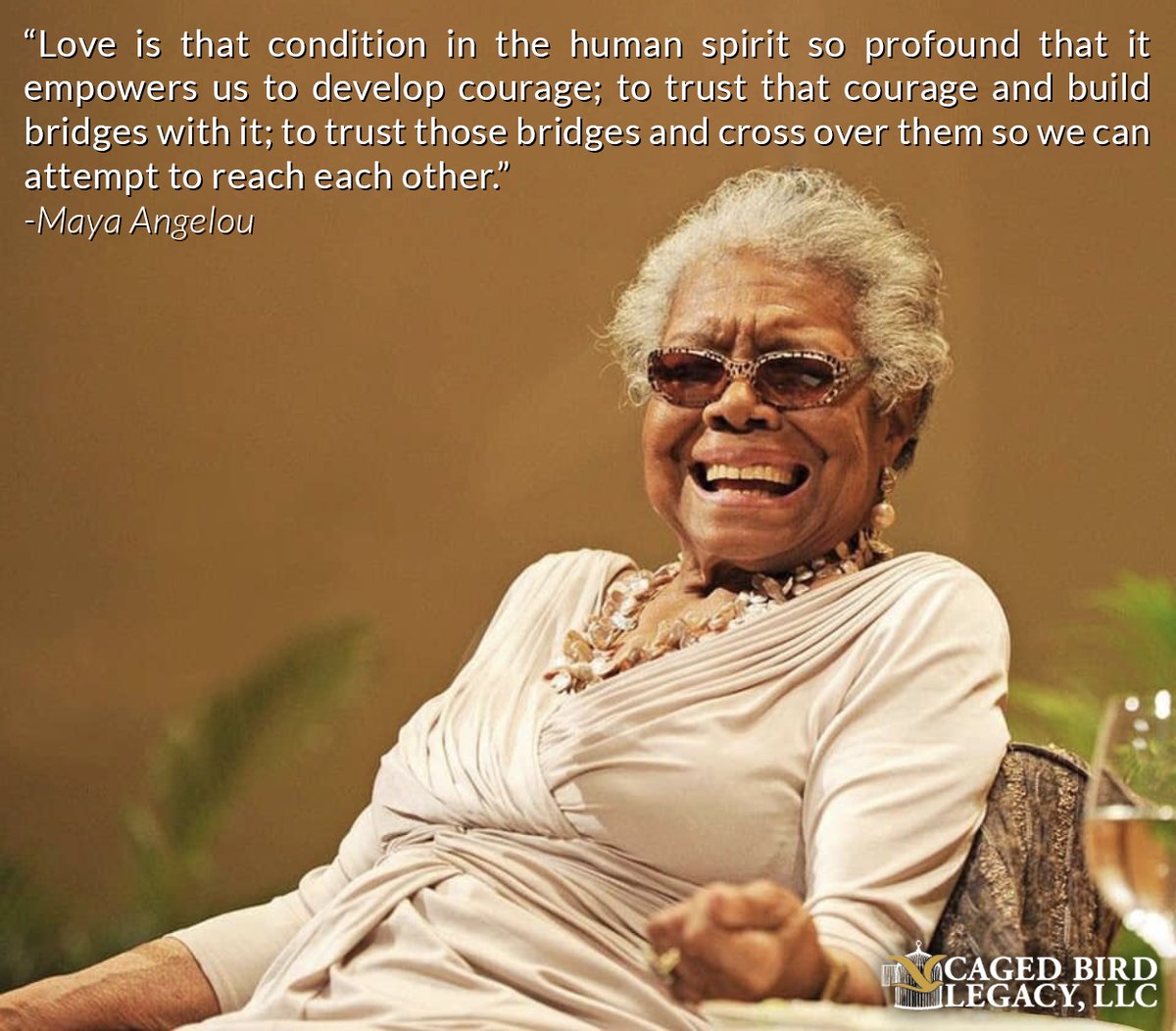 "Love is that condition in the human spirit so profound that it empowers us to develop courage; to trust that courage and build bridges with it; to trust those bridges and cross over them so we can attempt to reach each other." #MayaAngelou