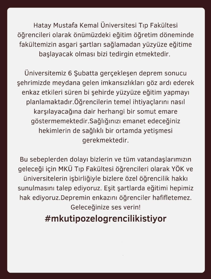 Hatay Mustafa Kemal Üniversitesi Tıp Fakültesi deprem sonucu oluşan imkansızlıkları göz ardı ederek yüzyüze eğitim yapmayı planlamaktadır.Öğrenciler için asgari koşullar sağlanamamaktadır. Bu yüzden özel öğrencilik hakkı sunulmasını talep ediyoruz
#mkutipozelogrencilikistiyor