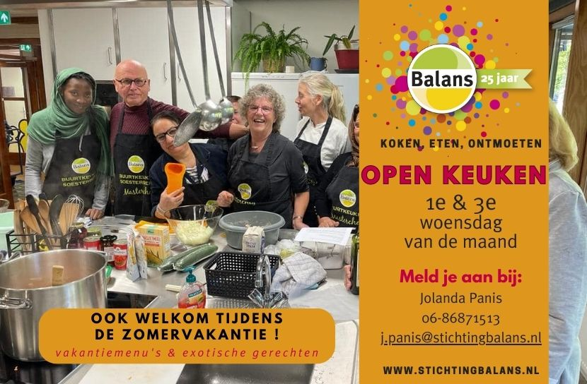 Iedere 1e en 3e woensdag van de maand organiseert Balans een Open Keuken. Hou je van koken en gezelligheid? Leer je graag nieuwe dingen, laat je je graag inspireren? Kom dan naar de Open Keuken om samen te koken en te eten uit de wereldkeuken o.l.v. een chefkok.