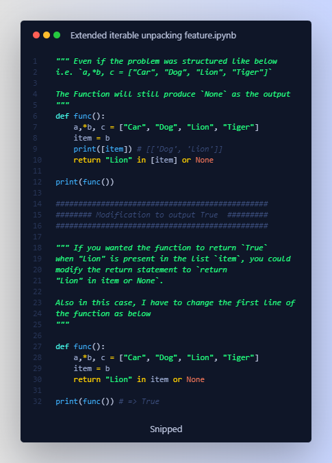 rohanpaul_ai's tweet photo. Absolutely great question, involving some very fundamental core concept of Python

Ans is - c. None

The key concepts here are about Python's extended iterable unpacking feature. This feature allows you to unpack values from an iterable (in this case a list) into variables. And also the concept of nested data structures in Python.

Let's dive in

---------------------
👉 First, in the line `a,*b, c = ["Car", "Dog", "Tiger", "Lion"]` is doing the extended iterable unpacking.

👉 The syntax `*b` in the left side of the assignment statement is used for catching all remaining items from the iterable which are not assigned to other variables. In this case, `a` will be assigned the first item from the list, "Car", `c` will be assigned the last item, "Lion", and `*b` will catch the remaining items, ["Dog", "Tiger"].

👉 This is a very powerful feature of Python, especially useful when the exact length of the iterable is not known beforehand, or if you are only interested in some parts of the iterable.

👉 Now, the next line `item = b` is just assigning the list `b` to the variable `item`. So, `item` now contains the list ["Dog", "Tiger"].

👉 In the return statement `return "Lion" in [item] or None`, we are using the `in` operator to check if "Lion" is present in the list [item]. Here's where the confusion might lie.

👉 Remember that [item] is a list containing one element, the list `["Dog", "Tiger"]`. This makes [item] a nested list which is 
`[['Dog', 'Tiger']]`

💡So, when Python checks for "Lion" in this list, it does not find it, because "Lion" is a string, and the list only contains another list, not the string "Lion".💡

NOTE HERE, Even if the problem was structured like below i.e. `a,*b, c = ["Car", "Dog", "Lion", "Tiger"]`

```py
def func():
    a,*b, c = ["Car", "Dog", "Lion", "Tiger"] 
    item = b
    return "Lion" in [item] or None

print(func()) # => None

```

Even in this case,  when the variable `item` would be `[['Dog', 'Lion']]` => The Function will still produce `None` as the output, because the `in` operation will check the string 'Lion' with a list of lists `[['Dog', 'Lion']]`

Explaining the reason below.

--------------

👉🔥 This is a classic pitfall when working with nested data structures in Python. The `in` operator checks for element presence in a shallow way. It does not recursively check inner lists. For that, you would need to implement a more complex procedure.

👉 As the `in` statement returns `False`, Python moves to the right side of the `or` operator and returns `None`. Python's `or` operator works by returning the first truthy value it encounters, or the last value if none of them are truthy.

👉 This means that the provided code always returns `None`, because "Lion" is not in the list `[item]`, which is a list of a single item, another list ["Dog", "Tiger"].

If you wanted the function to return `True` when "Lion" is present in the list `item`, you could modify the return statement to `return "Lion" in item or None`. In this particular case, it would still return `None`, because "Lion" is not in `item`, but this would correctly check the contents of `item` for "Lion".

------------------

👉 If you enjoyed this explanation:

✅1. Give me a follow @rohanpaul_ai for more of this every day and
✅2. Like & Retweet this tweet:
✅3. Consider subscribing to my MachineLearning YouTube channel -
https://t.co/l5QgUF1Du5

#python #100daysofcode #softwareengineer #programming #coding #java #javascript #programmer #developer #html #coder #code #computerscience #technology #css #pythonprogramming #linux #php #software #reptilesofinstagram #webdevelopment #webdeveloper #tech #codinglife #algorithms #algorithm #datastructures #statistics #programmers #analytics #leetcode #MachineLearning #ArtificialIntelligence #datascience #nlp #reactjs #100daysofmlcode #nlp #textprocessing #programminglife #hacking #learntocode #softwaredeveloper #interview